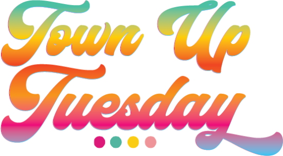 Town Up Tuesday